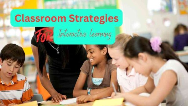 Best Classroom Strategies for Interactive learning