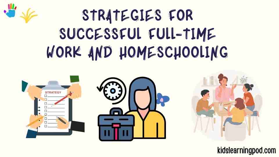 Strategies for Successful Full-Time Work and Homeschooling