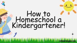 How to Homeschool a Kindergartener!