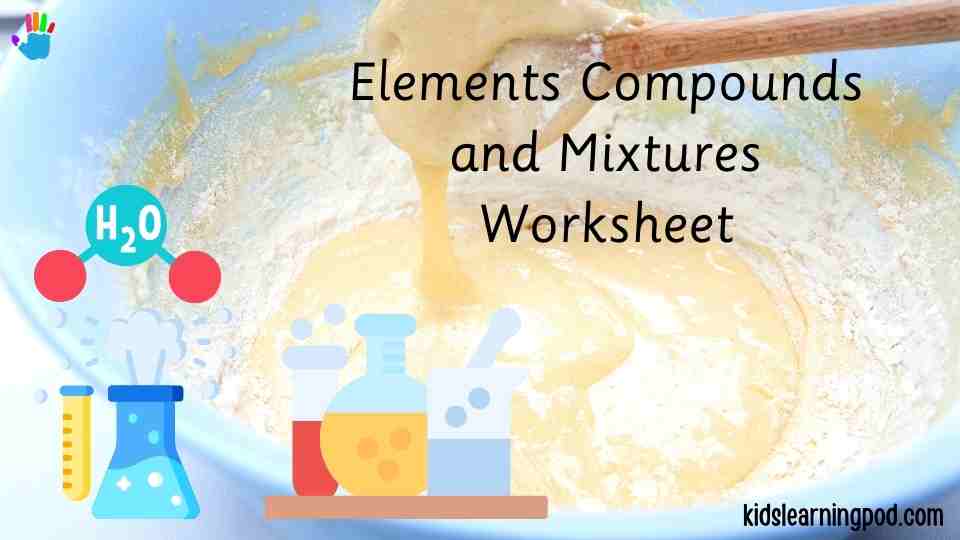 Elements Compounds and Mixtures Worksheet (1)